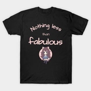 Nothing less than fabulous T-Shirt